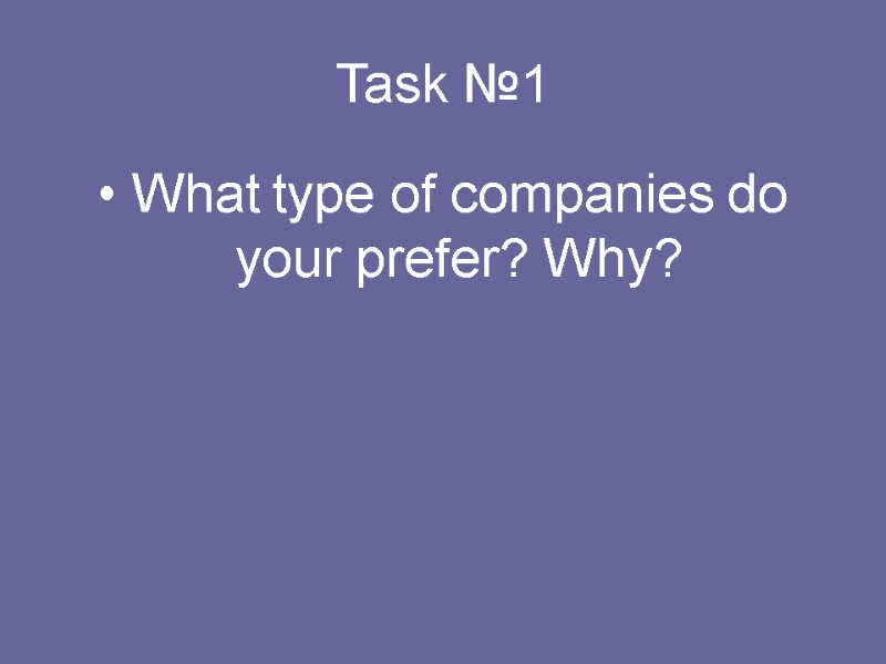 Task №1 What type of companies do your prefer? Why?